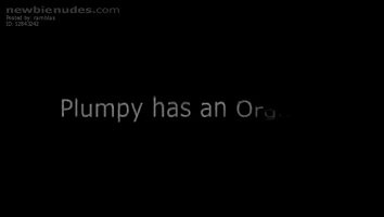 Plumpy has an orgasm